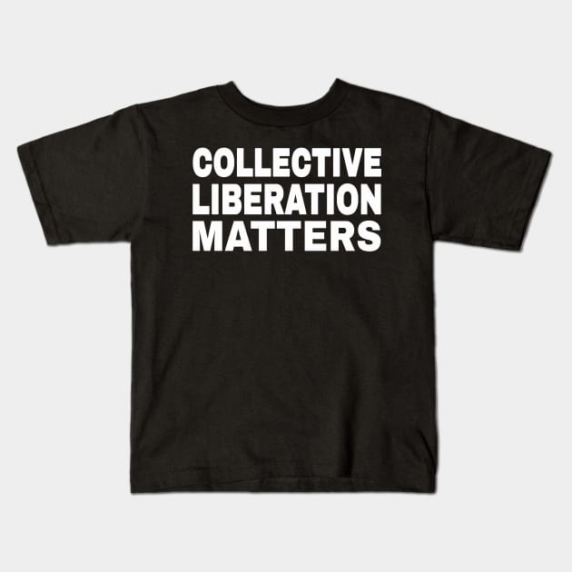 Collective Liberation Matters - White - Front Kids T-Shirt by SubversiveWare